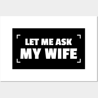 let me ask my wife - funny wife Posters and Art